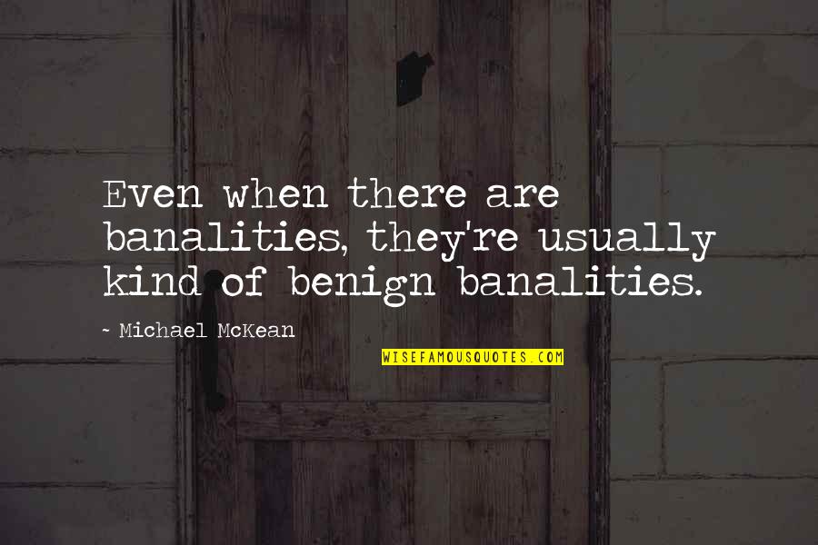 Tortured Beauty Quotes By Michael McKean: Even when there are banalities, they're usually kind