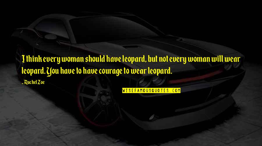 Tortured Beauty Quotes By Rachel Zoe: I think every woman should have leopard, but