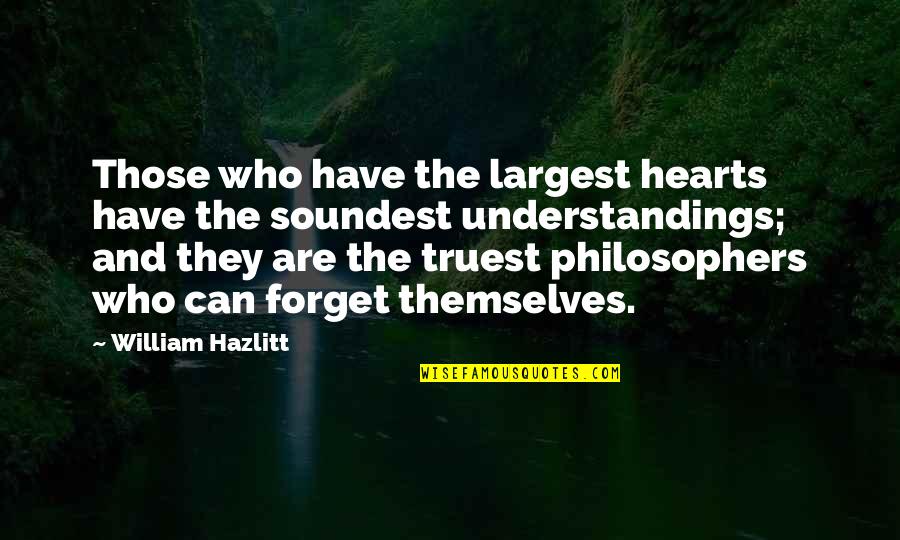 Tortured Beauty Quotes By William Hazlitt: Those who have the largest hearts have the