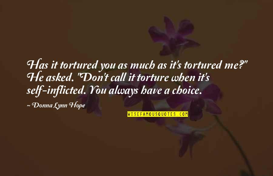 Tortured Love Quotes By Donna Lynn Hope: Has it tortured you as much as it's