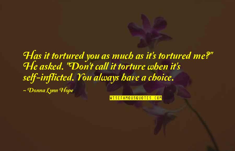 Torture's Quotes By Donna Lynn Hope: Has it tortured you as much as it's