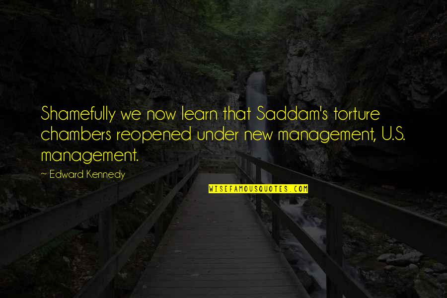Torture's Quotes By Edward Kennedy: Shamefully we now learn that Saddam's torture chambers Torture's Quotes By Edward Kennedy: Shamefully we now learn that Saddam's torture chambers