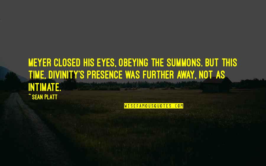 Torturing Friendship Quotes By Sean Platt: Meyer closed his eyes, obeying the summons. But