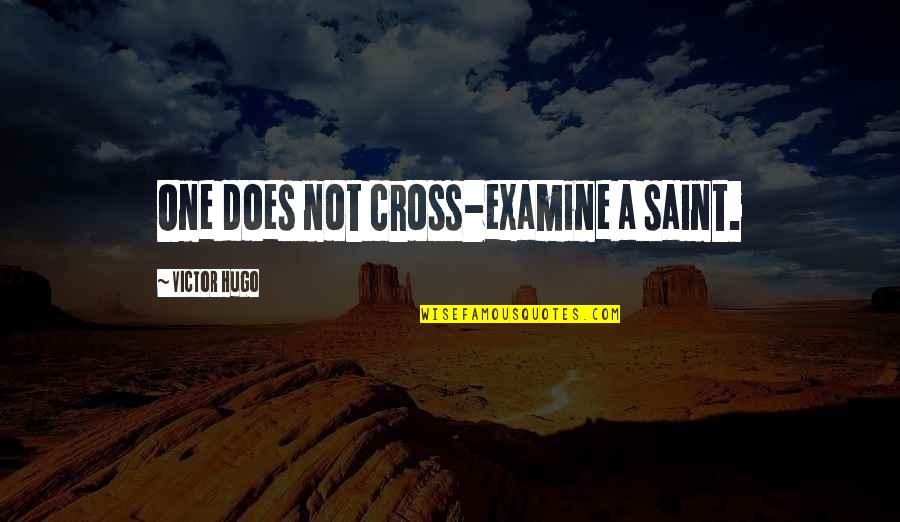 Torturing Innocents Quotes By Victor Hugo: One does not cross-examine a saint. Torturing Innocents Quotes By Victor Hugo: One does not cross-examine a saint.