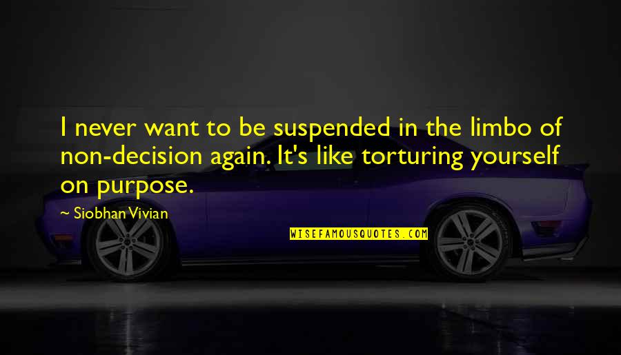 Torturing Quotes By Siobhan Vivian: I never want to be suspended in the