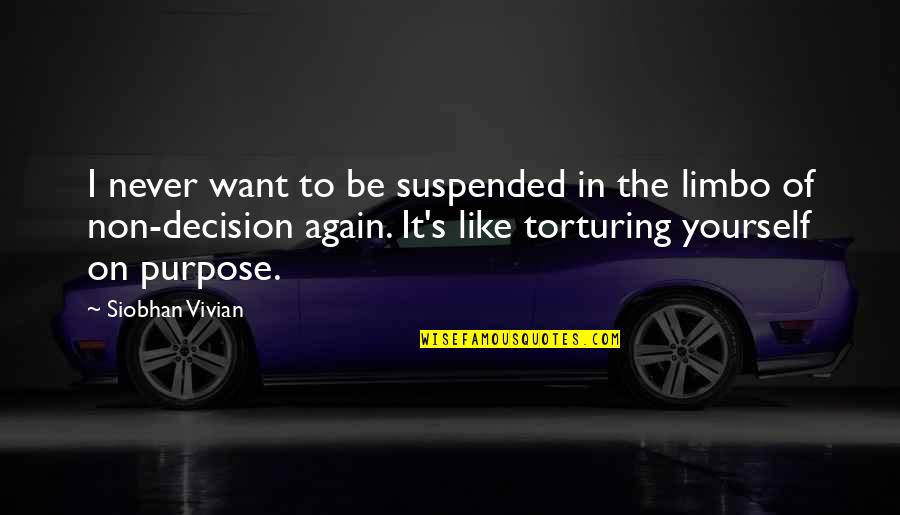 Torturing Yourself Quotes By Siobhan Vivian: I never want to be suspended in the