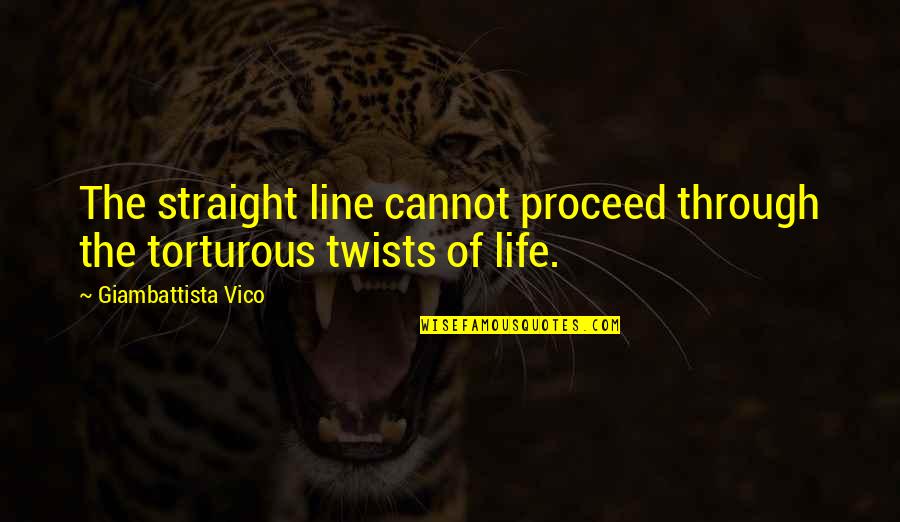 Torturous Quotes By Giambattista Vico: The straight line cannot proceed through the torturous