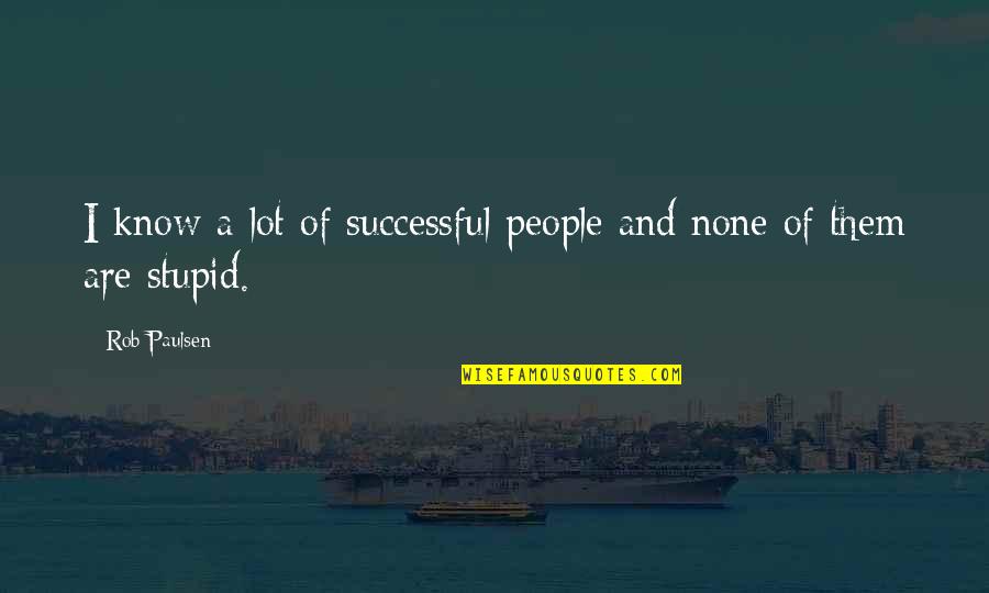 Toru Hashimoto Quotes By Rob Paulsen: I know a lot of successful people and