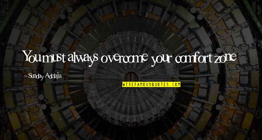 Toru Okada Quotes By Sunday Adelaja: You must always overcome your comfort zone Toru Okada Quotes By Sunday Adelaja: You must always overcome your comfort zone