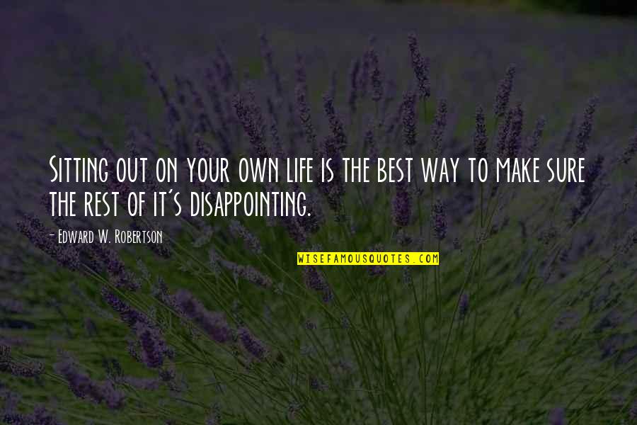 Torunn And James Quotes By Edward W. Robertson: Sitting out on your own life is the