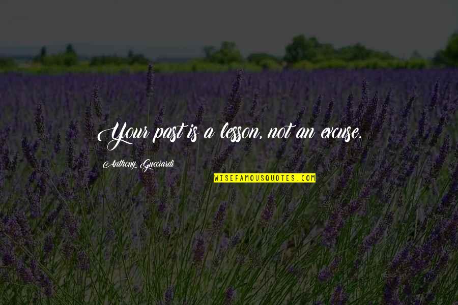 Torunn Halhjem Quotes By Anthony Gucciardi: Your past is a lesson, not an excuse. Torunn Halhjem Quotes By Anthony Gucciardi: Your past is a lesson, not an excuse.