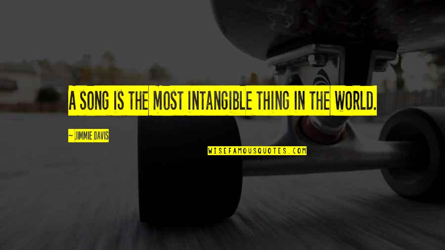 Torunn Thorsdottir Quotes By Jimmie Davis: A song is the most intangible thing in Torunn Thorsdottir Quotes By Jimmie Davis: A song is the most intangible thing in
