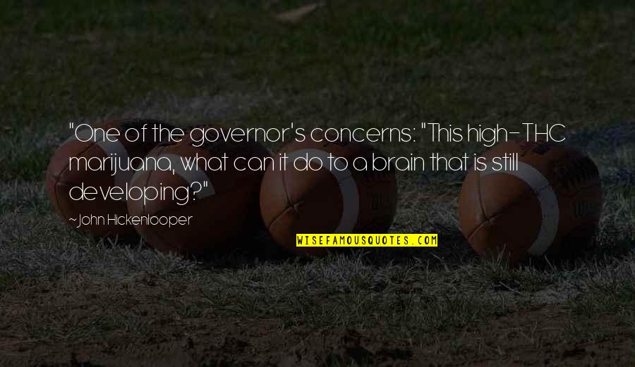 Torvald Hey Quotes By John Hickenlooper: "One of the governor's concerns: "This high-THC marijuana, Torvald Hey Quotes By John Hickenlooper: "One of the governor's concerns: "This high-THC marijuana,