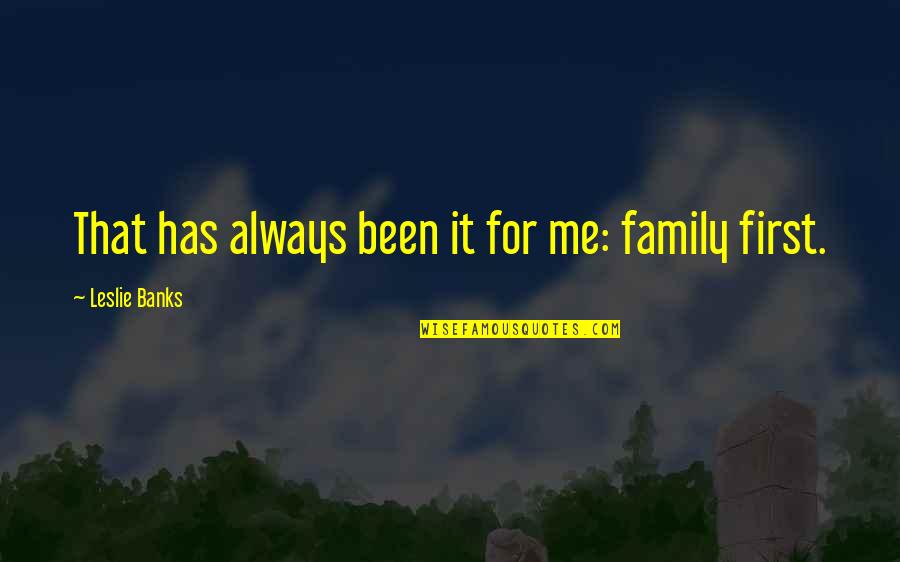 Torvald Important Quotes By Leslie Banks: That has always been it for me: family Torvald Important Quotes By Leslie Banks: That has always been it for me: family