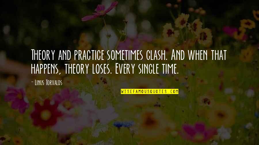 Torvalds Quotes By Linus Torvalds: Theory and practice sometimes clash. And when that