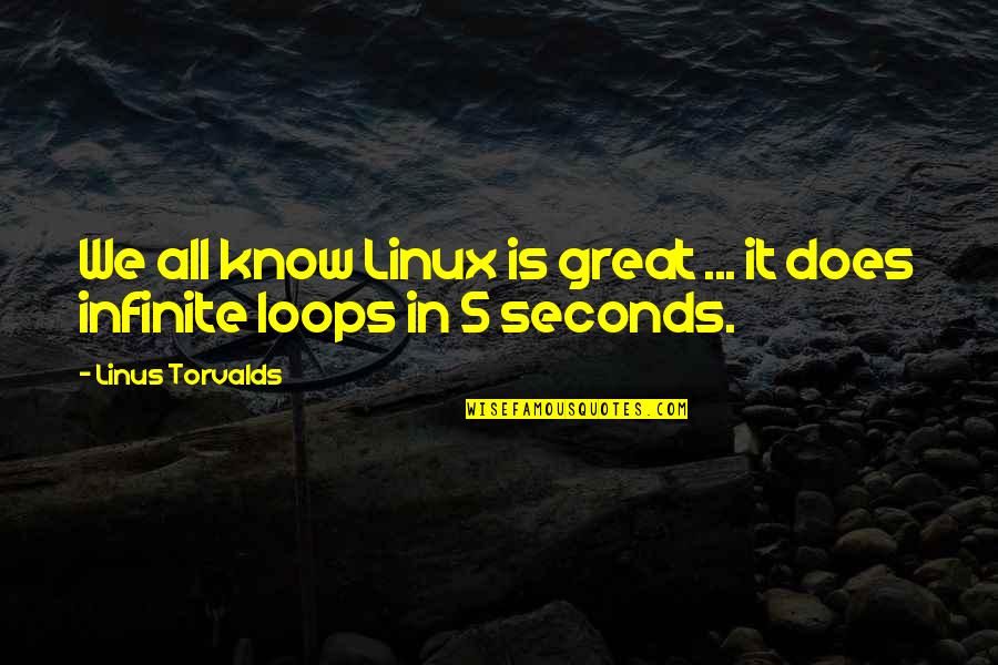 Torvalds Quotes By Linus Torvalds: We all know Linux is great ... it