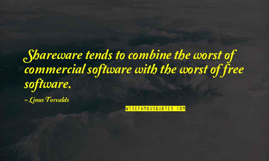 Torvalds Quotes By Linus Torvalds: Shareware tends to combine the worst of commercial