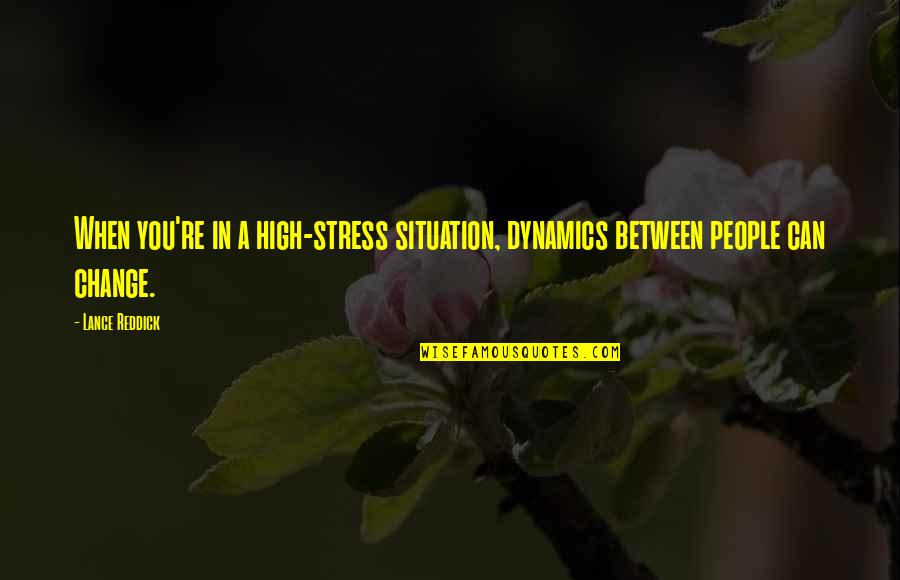 Tory Ann Sign Quotes By Lance Reddick: When you're in a high-stress situation, dynamics between