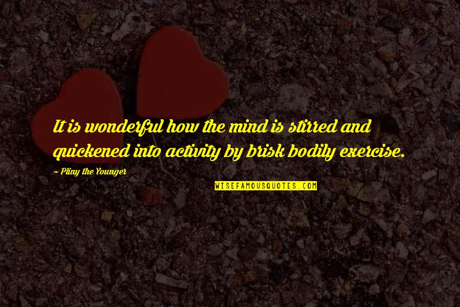 Tory Ann Sign Quotes By Pliny The Younger: It is wonderful how the mind is stirred Tory Ann Sign Quotes By Pliny The Younger: It is wonderful how the mind is stirred