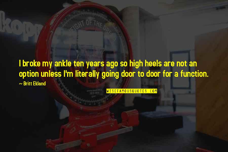 Tory Ann Thomas Quotes By Britt Ekland: I broke my ankle ten years ago so Tory Ann Thomas Quotes By Britt Ekland: I broke my ankle ten years ago so