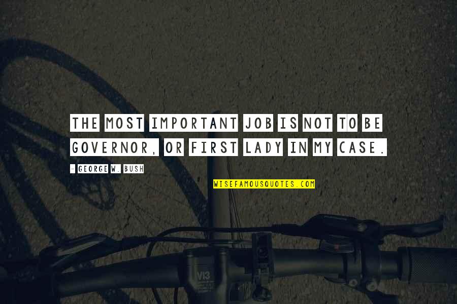 Tory Ann Thomas Quotes By George W. Bush: The most important job is not to be