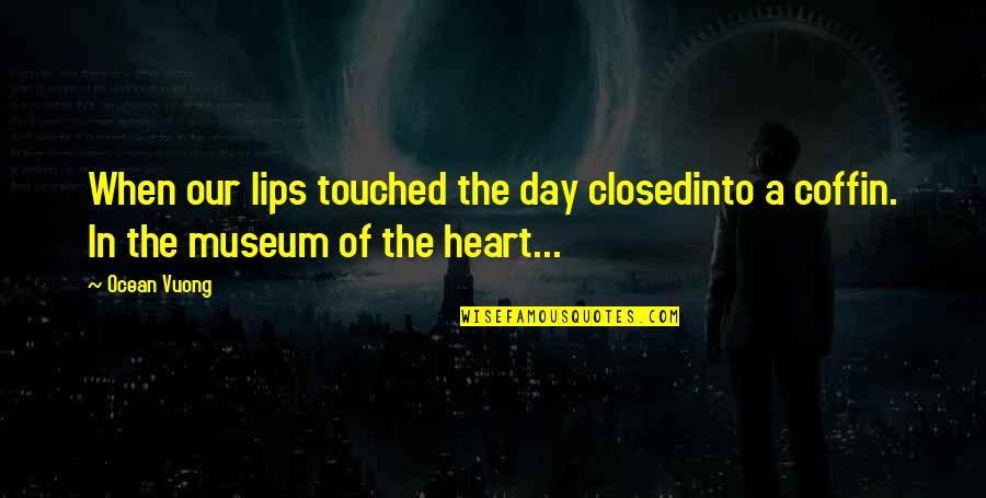 Tory Ann Thomas Quotes By Ocean Vuong: When our lips touched the day closedinto a
