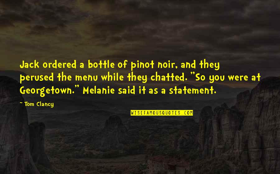 Tory Ann Thomas Quotes By Tom Clancy: Jack ordered a bottle of pinot noir, and Tory Ann Thomas Quotes By Tom Clancy: Jack ordered a bottle of pinot noir, and