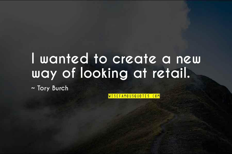 Tory Burch Quotes By Tory Burch: I wanted to create a new way of Tory Burch Quotes By Tory Burch: I wanted to create a new way of