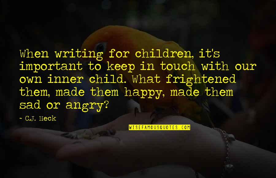 Tory Mp Quotes By C.J. Heck: When writing for children, it's important to keep