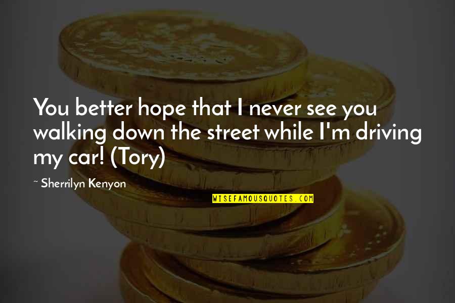 Tory Quotes By Sherrilyn Kenyon: You better hope that I never see you