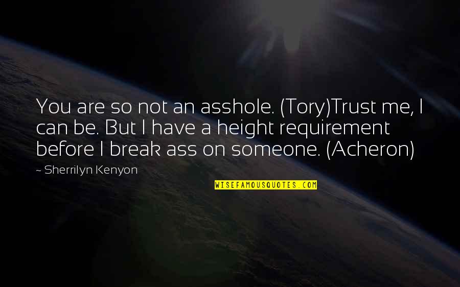 Tory Quotes By Sherrilyn Kenyon: You are so not an asshole. (Tory)Trust me,