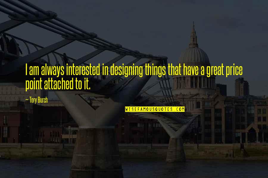 Tory Quotes By Tory Burch: I am always interested in designing things that