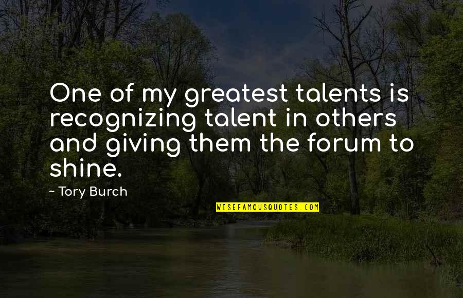 Tory Quotes By Tory Burch: One of my greatest talents is recognizing talent