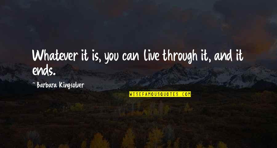 Toryalai Name Quotes By Barbara Kingsolver: Whatever it is, you can live through it, Toryalai Name Quotes By Barbara Kingsolver: Whatever it is, you can live through it,