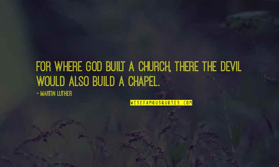 Toryalai Tapesh Quotes By Martin Luther: For where God built a church, there the