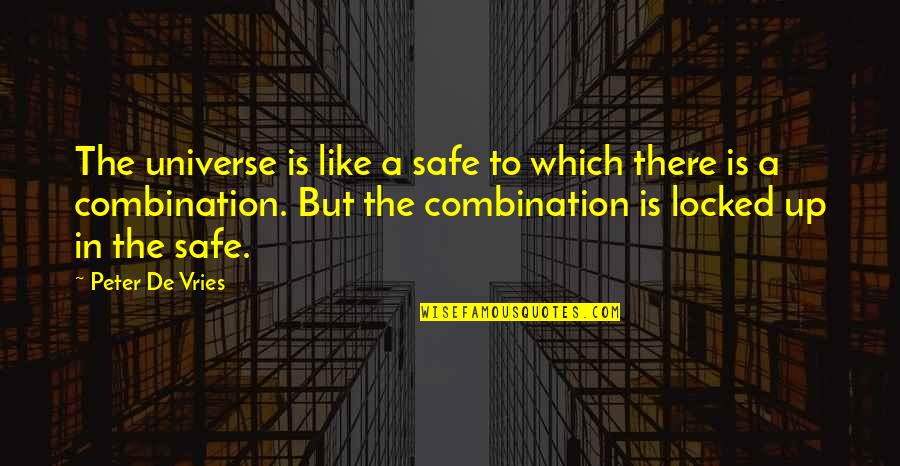 Toryalai Tapesh Quotes By Peter De Vries: The universe is like a safe to which Toryalai Tapesh Quotes By Peter De Vries: The universe is like a safe to which