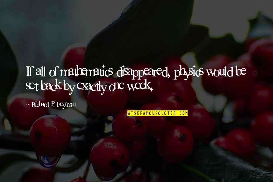 Toryalai Tapesh Quotes By Richard P. Feynman: If all of mathematics disappeared, physics would be Toryalai Tapesh Quotes By Richard P. Feynman: If all of mathematics disappeared, physics would be