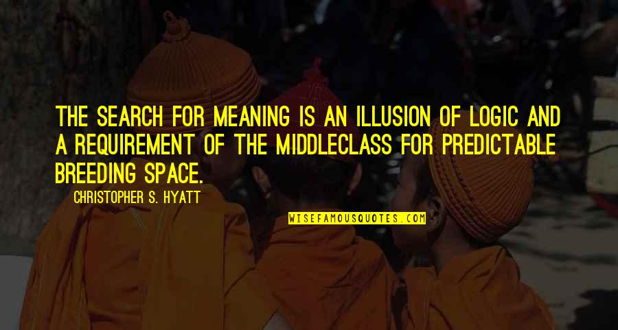 Tosan Tools Quotes By Christopher S. Hyatt: The search for meaning is an illusion of Tosan Tools Quotes By Christopher S. Hyatt: The search for meaning is an illusion of