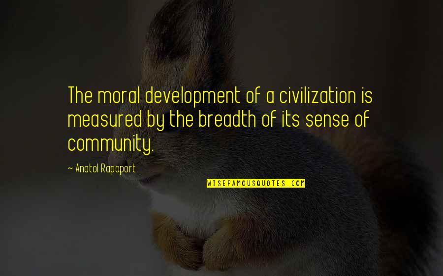 Tosani Quotes By Anatol Rapoport: The moral development of a civilization is measured Tosani Quotes By Anatol Rapoport: The moral development of a civilization is measured