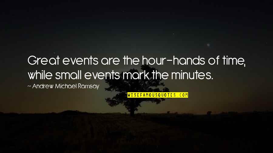 Tosay Quotes By Andrew Michael Ramsay: Great events are the hour-hands of time, while