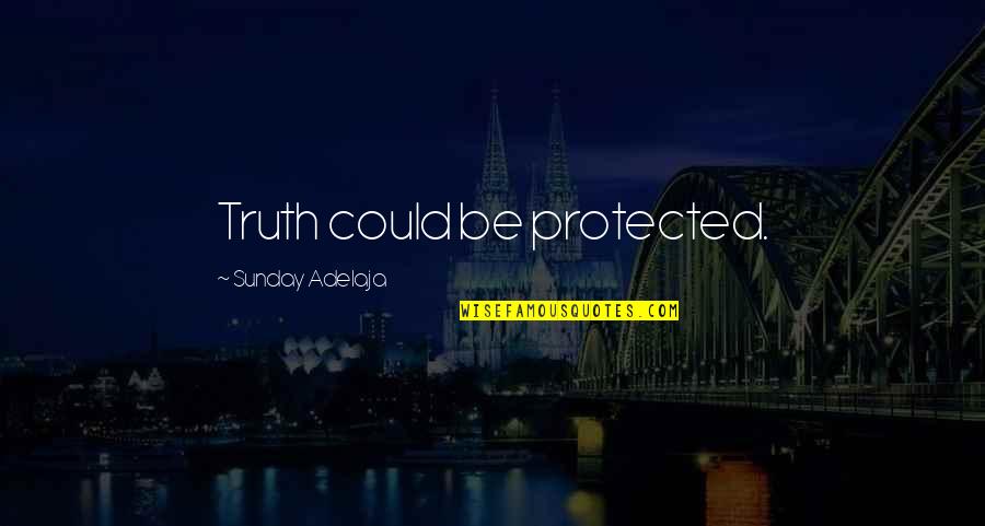 Tosca Color Quotes By Sunday Adelaja: Truth could be protected.
