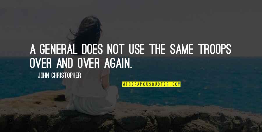 Tosca Puccini Quotes By John Christopher: A general does not use the same troops Tosca Puccini Quotes By John Christopher: A general does not use the same troops