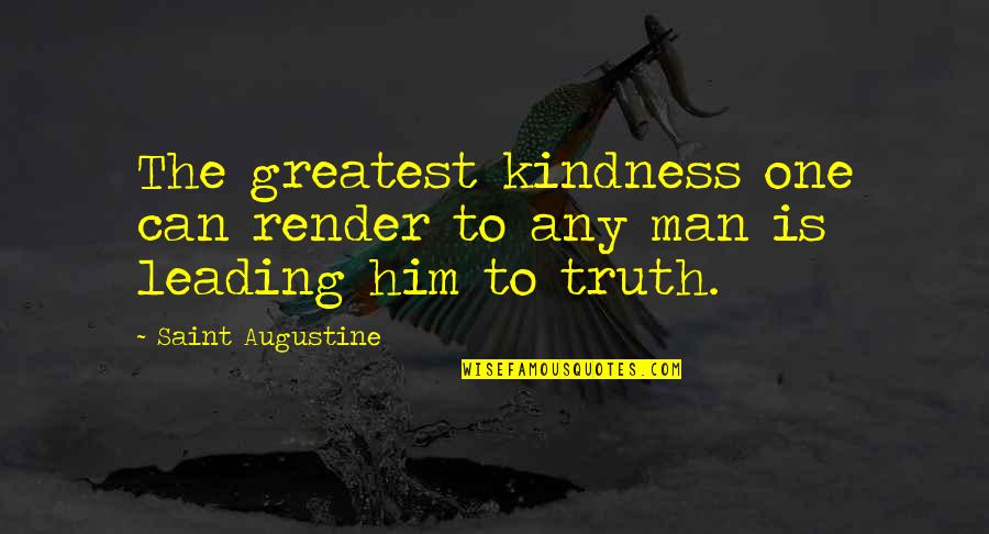 Toscanella Quotes By Saint Augustine: The greatest kindness one can render to any