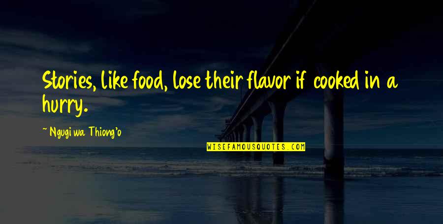 Toscanello Quotes By Ngugi Wa Thiong'o: Stories, like food, lose their flavor if cooked