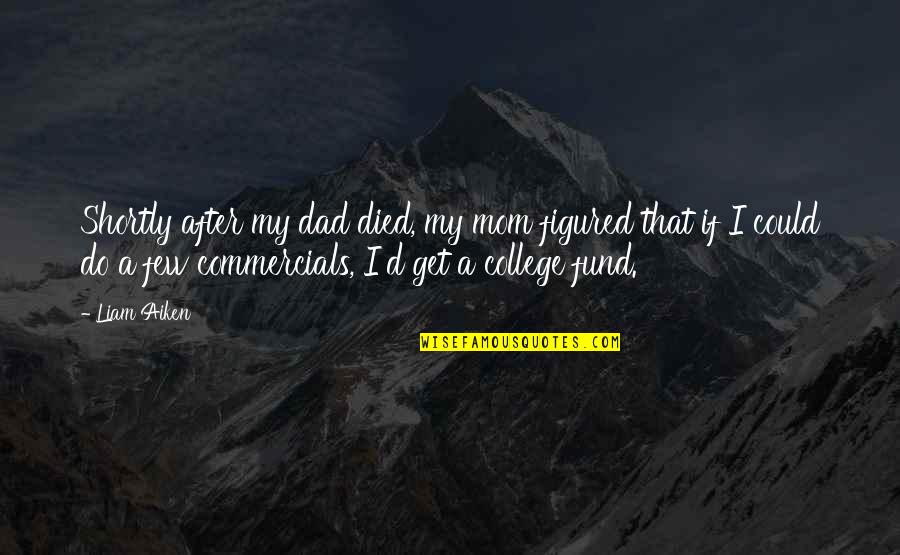Toscas Quotes By Liam Aiken: Shortly after my dad died, my mom figured Toscas Quotes By Liam Aiken: Shortly after my dad died, my mom figured