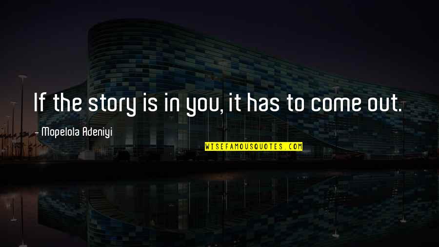 Toscas Quotes By Mopelola Adeniyi: If the story is in you, it has Toscas Quotes By Mopelola Adeniyi: If the story is in you, it has