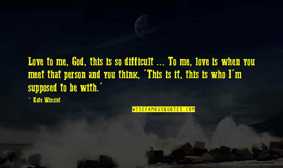 Tosche Star Quotes By Kate Winslet: Love to me, God, this is so difficult Tosche Star Quotes By Kate Winslet: Love to me, God, this is so difficult