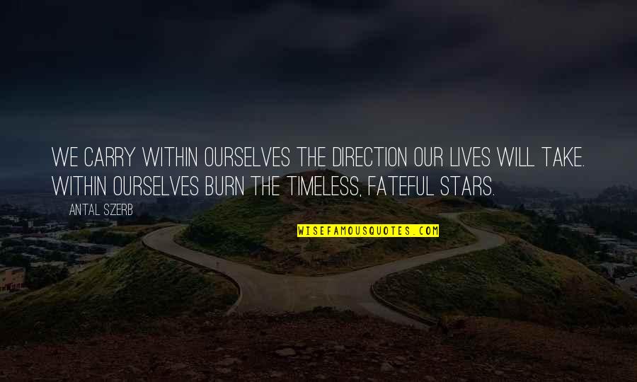 Tosches Quotes By Antal Szerb: We carry within ourselves the direction our lives
