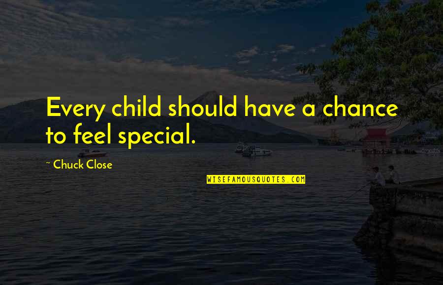 Tosches Quotes By Chuck Close: Every child should have a chance to feel