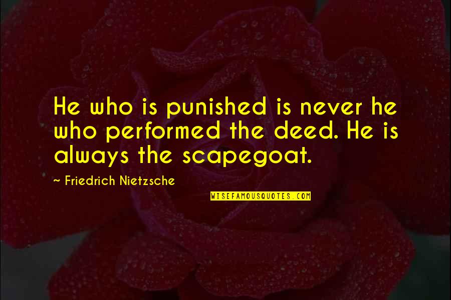 Tosches Quotes By Friedrich Nietzsche: He who is punished is never he who